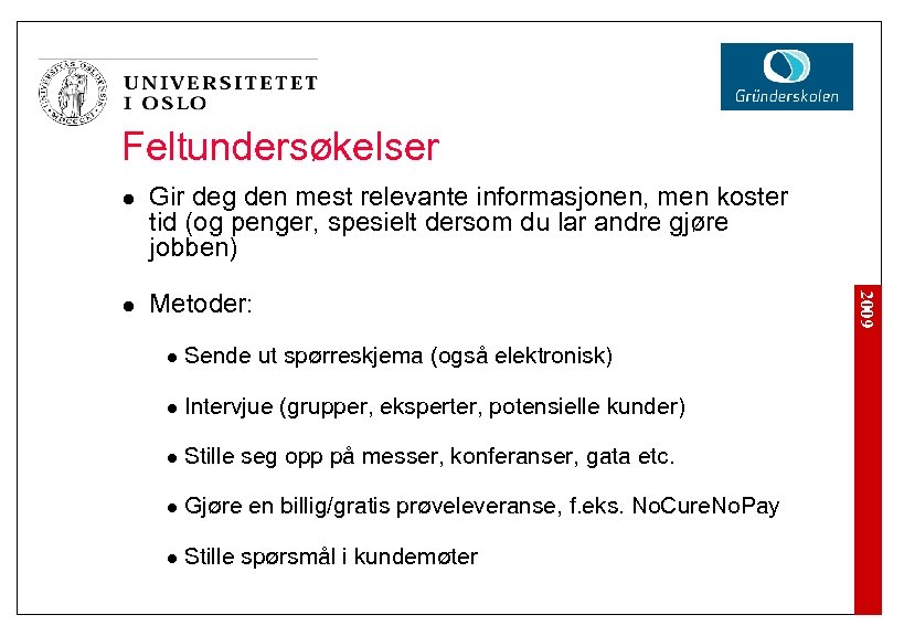 Feltundersøkelser l Metoder: l Sende ut spørreskjema (også elektronisk) l Intervjue (grupper, eksperter, potensielle
