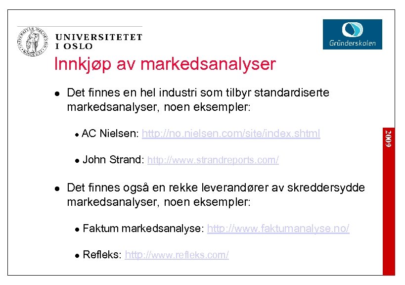 Innkjøp av markedsanalyser l Det finnes en hel industri som tilbyr standardiserte markedsanalyser, noen
