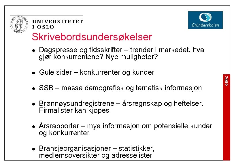 Skrivebordsundersøkelser l Dagspresse og tidsskrifter – trender i markedet, hva gjør konkurrentene? Nye muligheter?