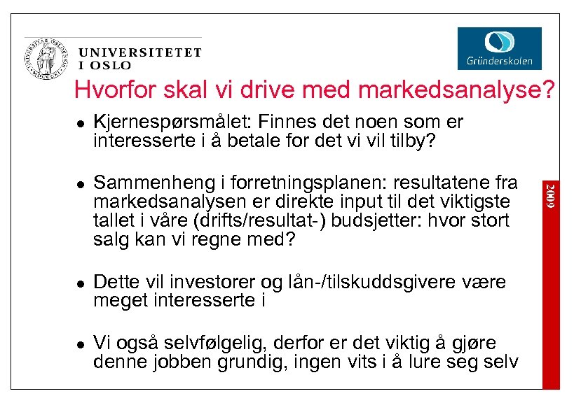 Hvorfor skal vi drive med markedsanalyse? l l l Sammenheng i forretningsplanen: resultatene fra