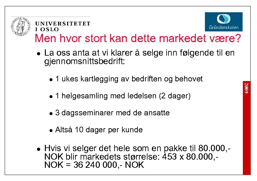 Men hvor stort kan dette markedet være? l La oss anta at vi klarer