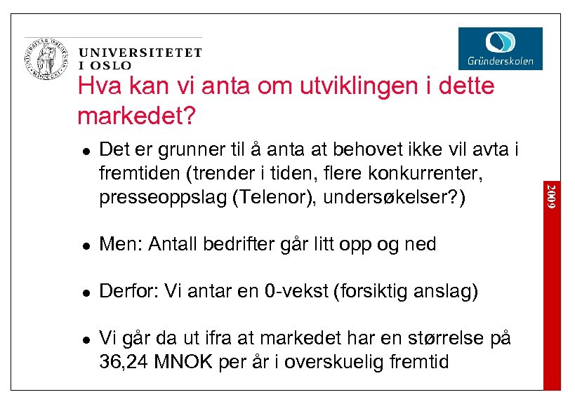 Hva kan vi anta om utviklingen i dette markedet? l l Men: Antall bedrifter