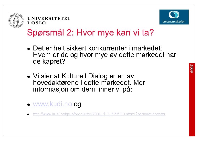 Spørsmål 2: Hvor mye kan vi ta? l Vi sier at Kulturell Dialog er