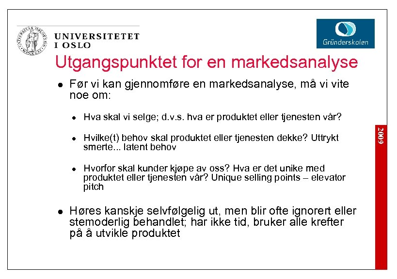 Utgangspunktet for en markedsanalyse l Før vi kan gjennomføre en markedsanalyse, må vi vite