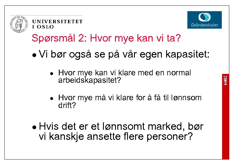 Spørsmål 2: Hvor mye kan vi ta? l Vi bør også se på vår