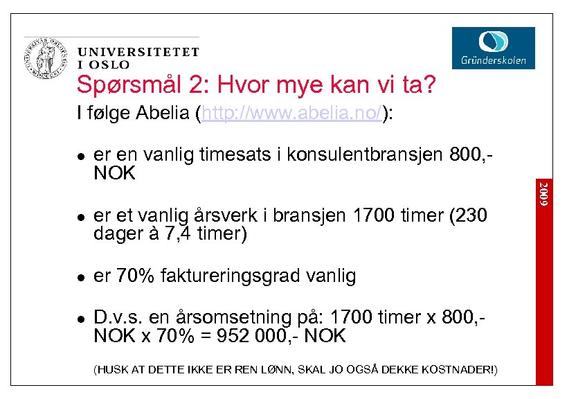 Spørsmål 2: Hvor mye kan vi ta? I følge Abelia (http: //www. abelia. no/):