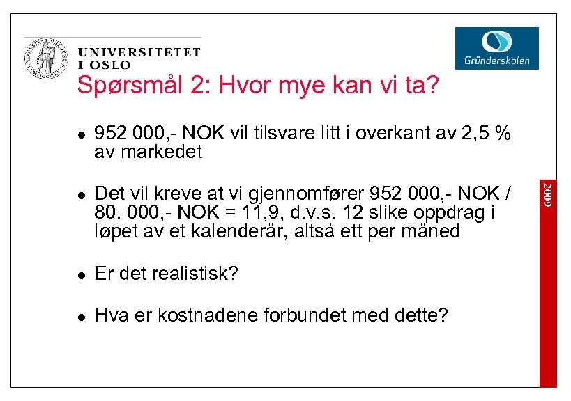 Spørsmål 2: Hvor mye kan vi ta? l Det vil kreve at vi gjennomfører