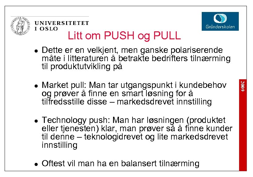 Litt om PUSH og PULL l l l Market pull: Man tar utgangspunkt i