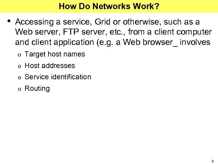 How Do Networks Work? • Accessing a service, Grid or otherwise, such as a