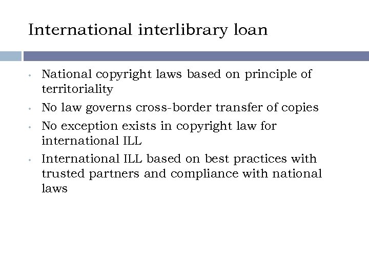 International interlibrary loan • • National copyright laws based on principle of territoriality No
