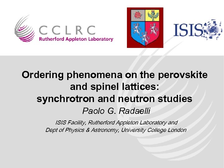 Ordering phenomena on the perovskite and spinel lattices: synchrotron and neutron studies Paolo G.