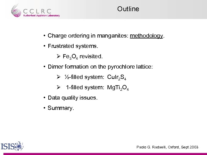 Outline • Charge ordering in manganites: methodology. • Frustrated systems. Ø Fe 3 O