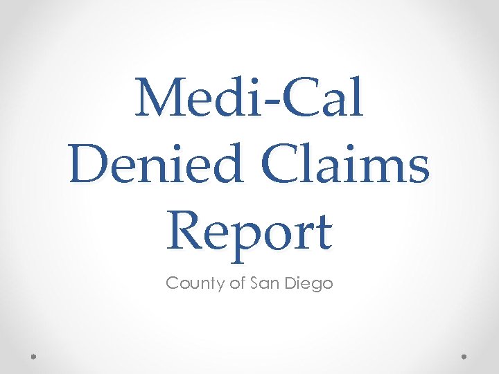 Medi-Cal Denied Claims Report County of San Diego 
