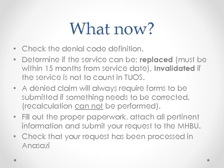 What now? • Check the denial code definition. • Determine if the service can