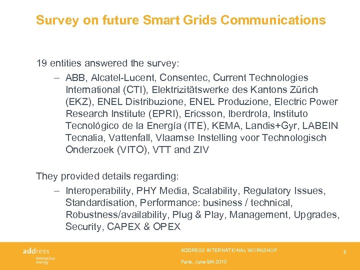 Survey on future Smart Grids Communications 19 entities answered the survey: – ABB, Alcatel-Lucent,