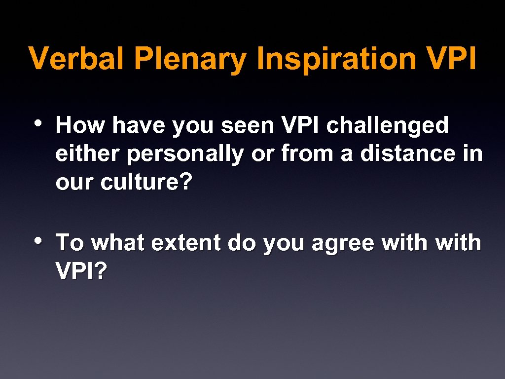 Verbal Plenary Inspiration VPI • How have you seen VPI challenged either personally or