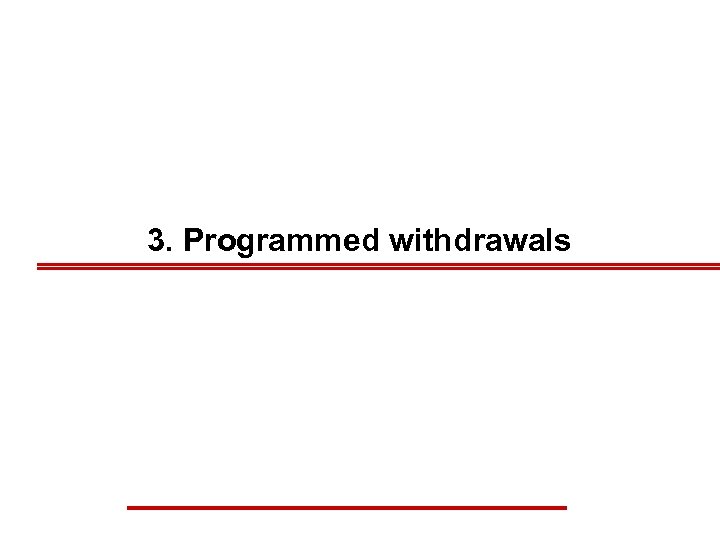 3. Programmed withdrawals 