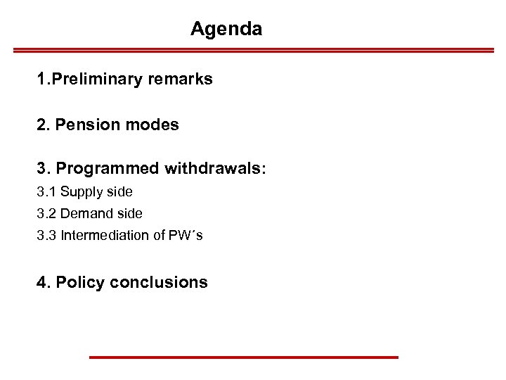 Agenda 1. Preliminary remarks 2. Pension modes 3. Programmed withdrawals: 3. 1 Supply side