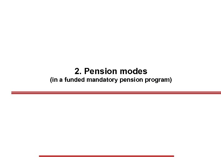 2. Pension modes (in a funded mandatory pension program) 