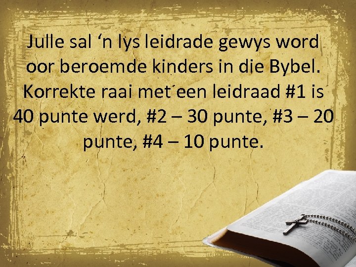 Julle sal ‘n lys leidrade gewys word oor beroemde kinders in die Bybel. Korrekte