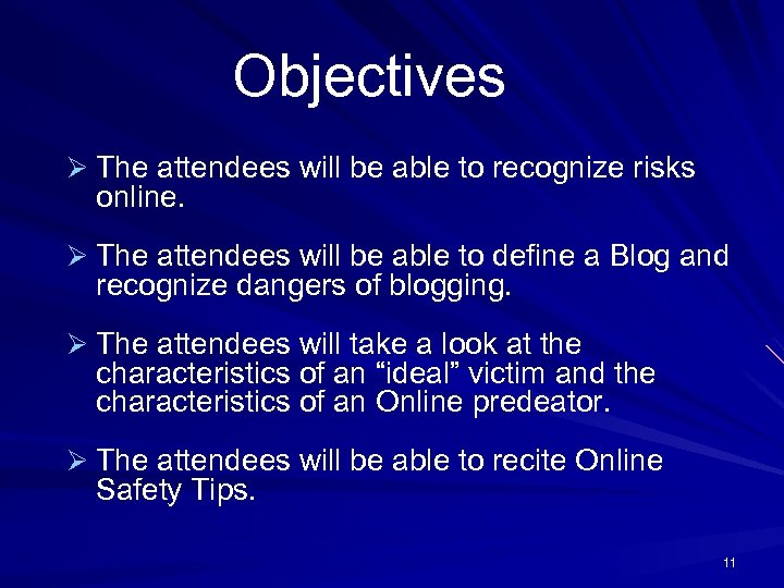 Objectives Ø The attendees will be able to recognize risks online. Ø The attendees