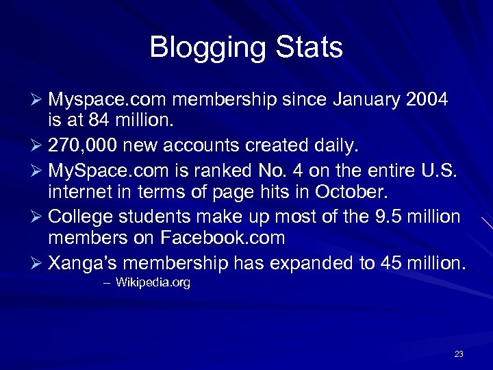 Blogging Stats Ø Myspace. com membership since January 2004 is at 84 million. Ø