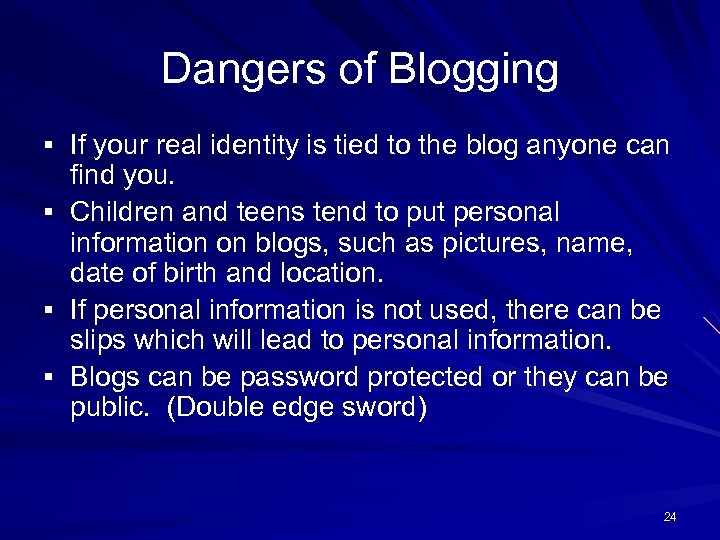 Dangers of Blogging § If your real identity is tied to the blog anyone
