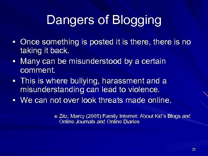 Dangers of Blogging § Once something is posted it is there, there is no