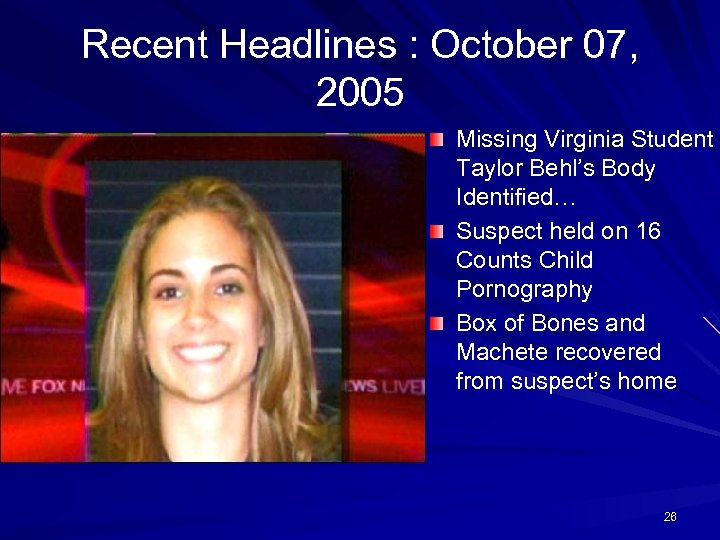 Recent Headlines : October 07, 2005 Missing Virginia Student Taylor Behl’s Body Identified… Suspect