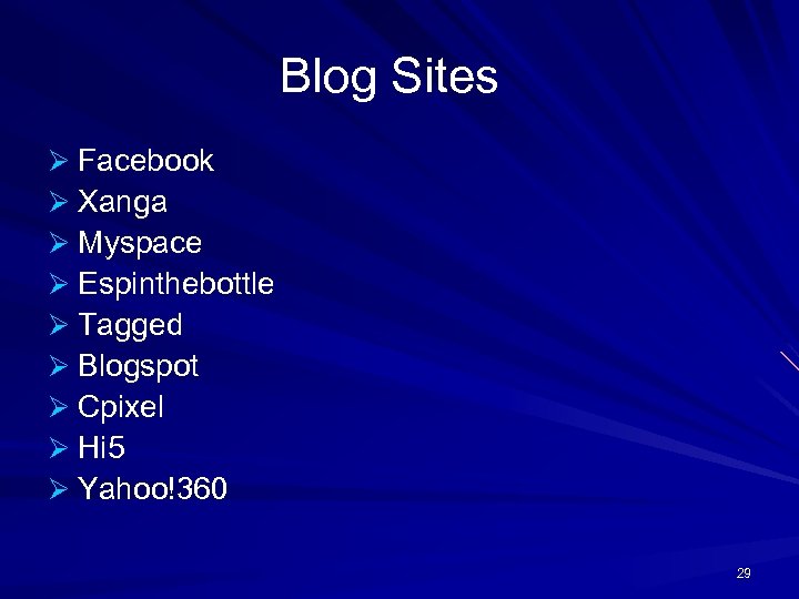 Blog Sites Ø Facebook Ø Xanga Ø Myspace Ø Espinthebottle Ø Tagged Ø Blogspot