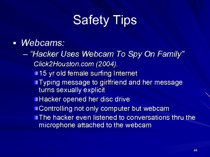 Safety Tips § Webcams: – “Hacker Uses Webcam To Spy On Family” Click 2