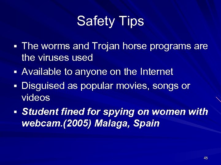 Safety Tips § The worms and Trojan horse programs are § § § the