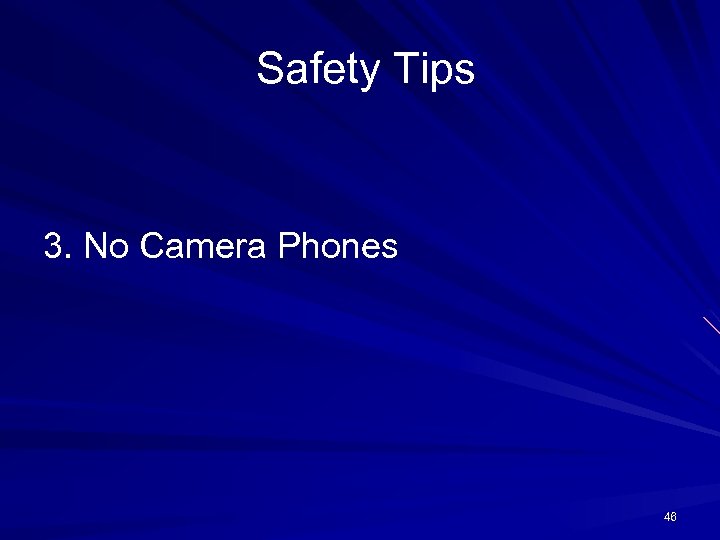  Safety Tips 3. No Camera Phones 46 