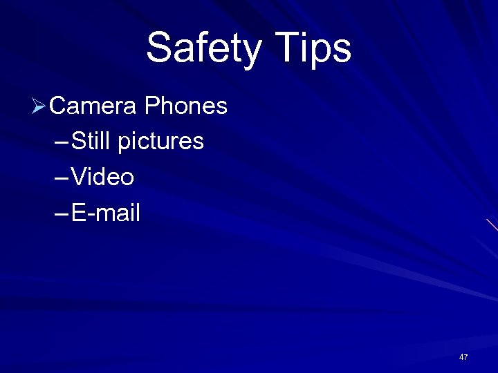 Safety Tips ØCamera Phones – Still pictures – Video – E-mail 47 