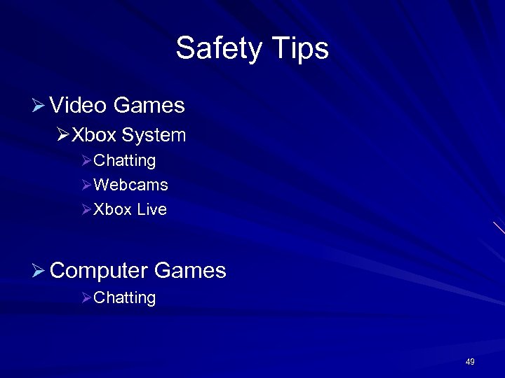 Safety Tips Ø Video Games ØXbox System ØChatting ØWebcams ØXbox Live Ø Computer Games