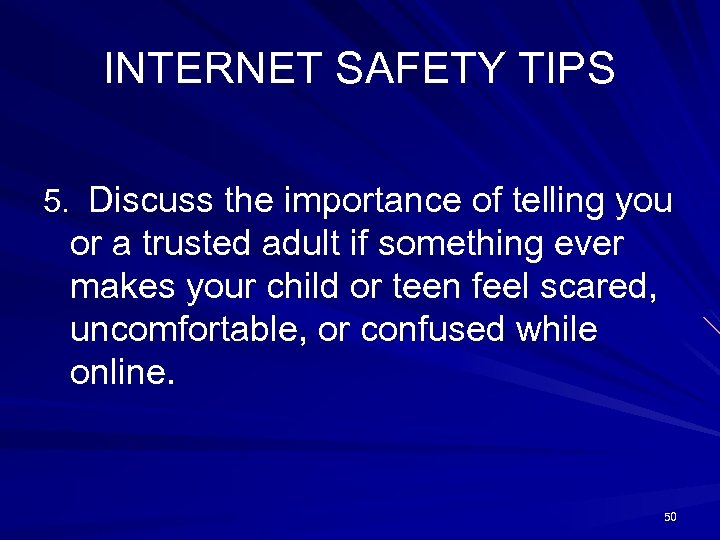 INTERNET SAFETY TIPS 5. Discuss the importance of telling you or a trusted adult