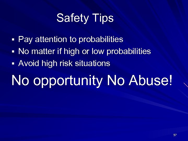 Safety Tips § Pay attention to probabilities § No matter if high or low