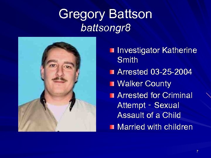 Gregory Battson battsongr 8 Investigator Katherine Smith Arrested 03 -25 -2004 Walker County Arrested