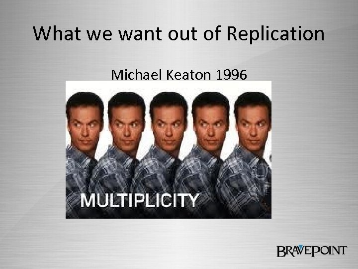 What we want out of Replication Michael Keaton 1996 