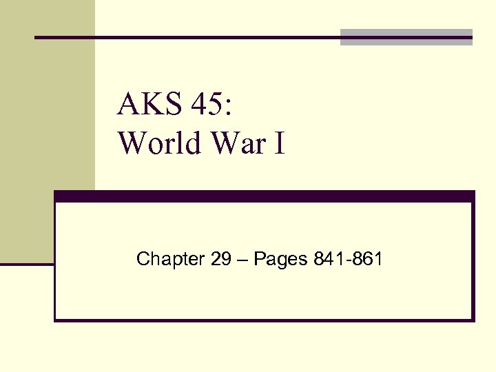 AKS 45: World War I Chapter 29 – Pages 841 -861 