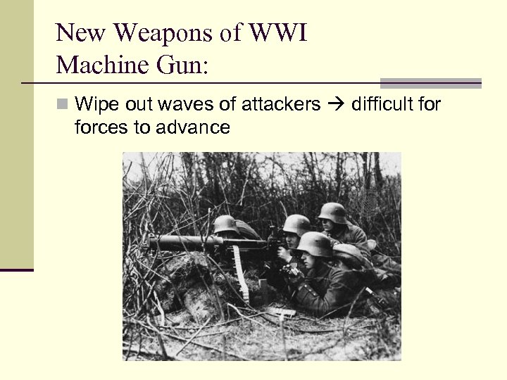 New Weapons of WWI Machine Gun: n Wipe out waves of attackers difficult forces
