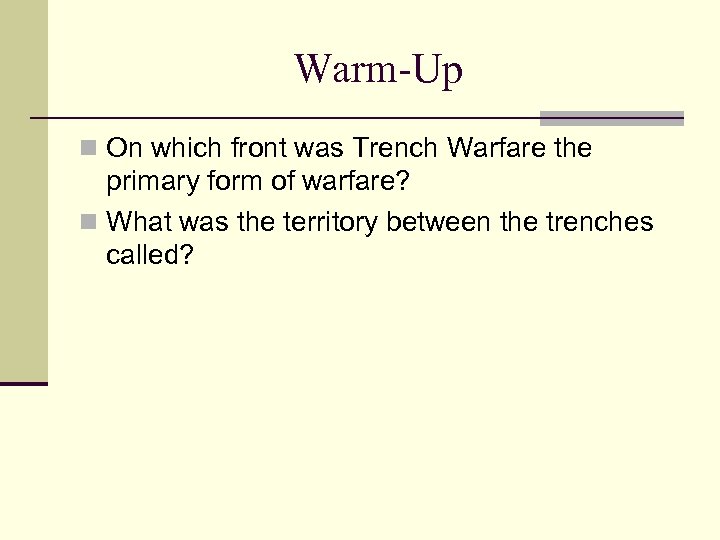 Warm-Up n On which front was Trench Warfare the primary form of warfare? n