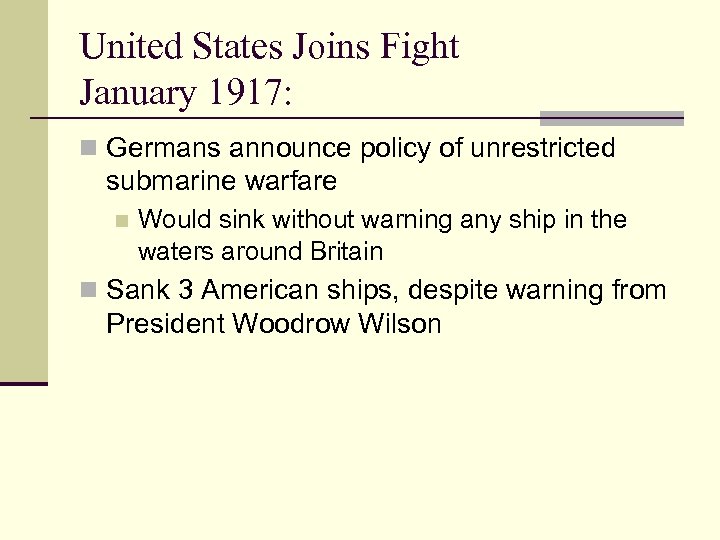 United States Joins Fight January 1917: n Germans announce policy of unrestricted submarine warfare