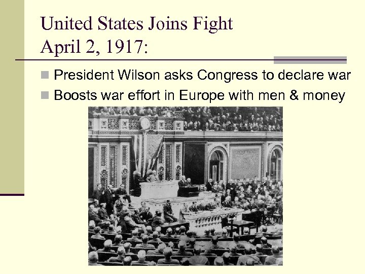 United States Joins Fight April 2, 1917: n President Wilson asks Congress to declare