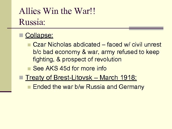 Allies Win the War!! Russia: n Collapse: n Czar Nicholas abdicated – faced w/