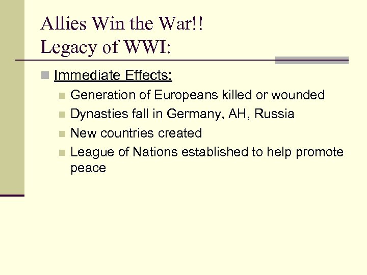 Allies Win the War!! Legacy of WWI: n Immediate Effects: n Generation of Europeans