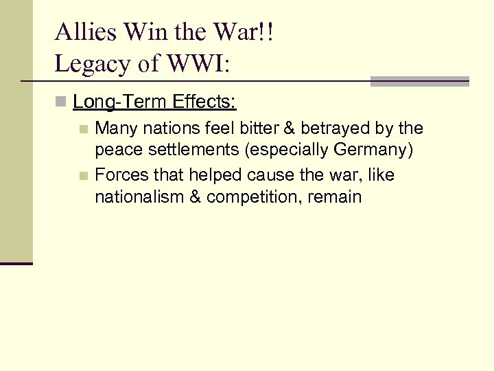 Allies Win the War!! Legacy of WWI: n Long-Term Effects: n Many nations feel