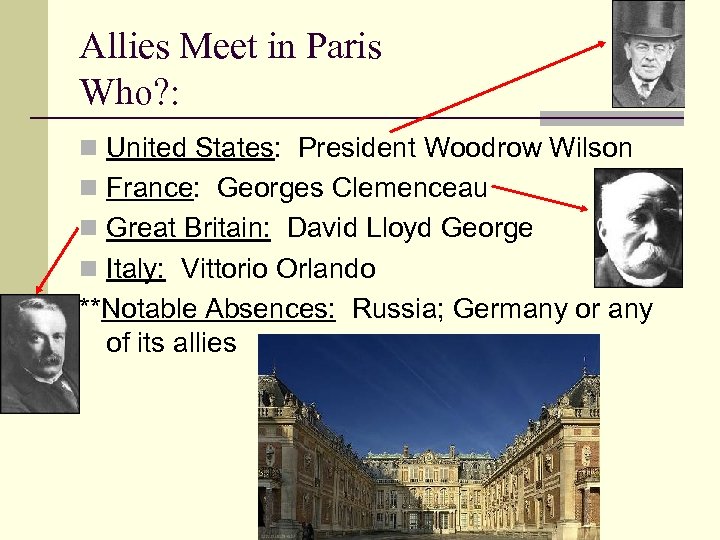 Allies Meet in Paris Who? : n United States: President Woodrow Wilson n France: