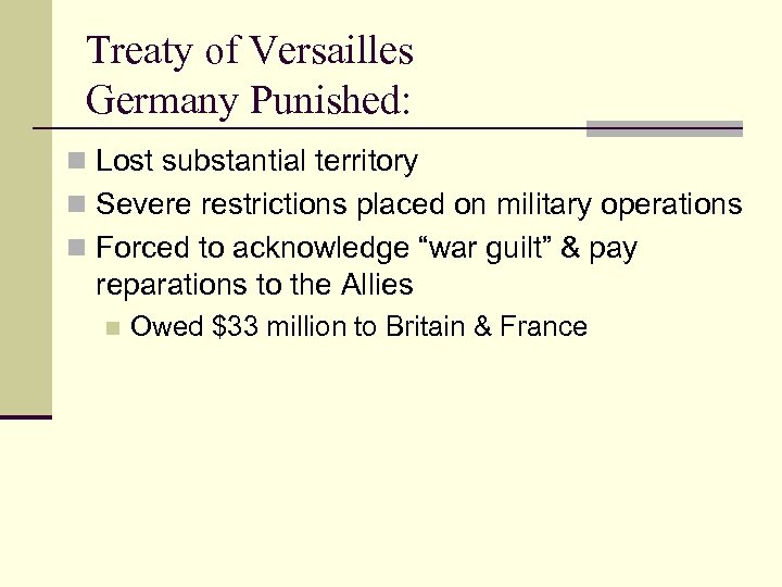 Treaty of Versailles Germany Punished: n Lost substantial territory n Severe restrictions placed on