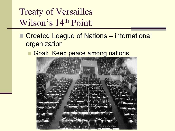Treaty of Versailles Wilson’s 14 th Point: n Created League of Nations – international